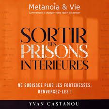 Sortir des Prisons Intérieures_Yvan CASTANOU